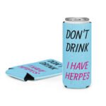 “Don’t Drink, I Have Herpe’s” Can Koozy - Slim